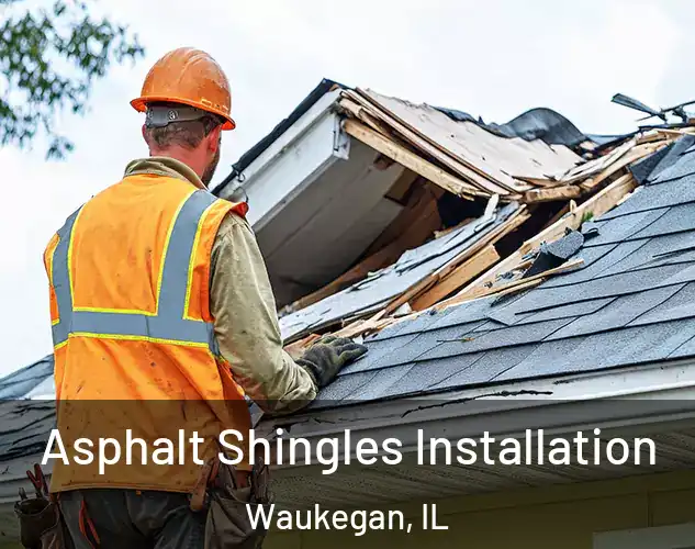  Asphalt Shingles Installation Waukegan, IL