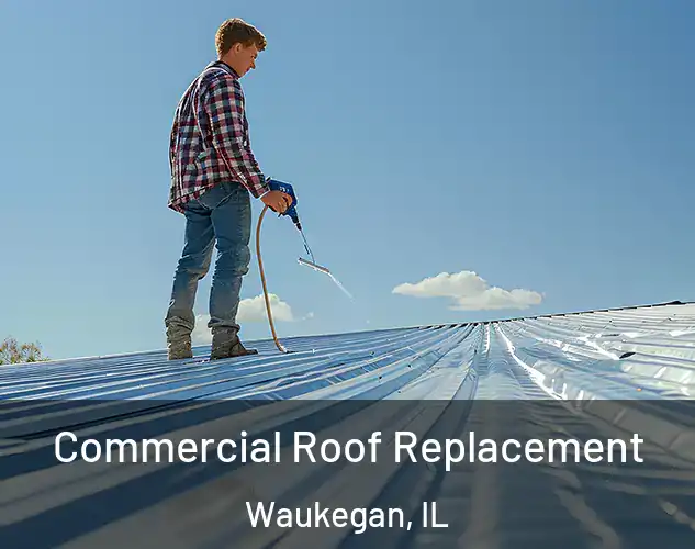  Commercial Roof Replacement Waukegan, IL