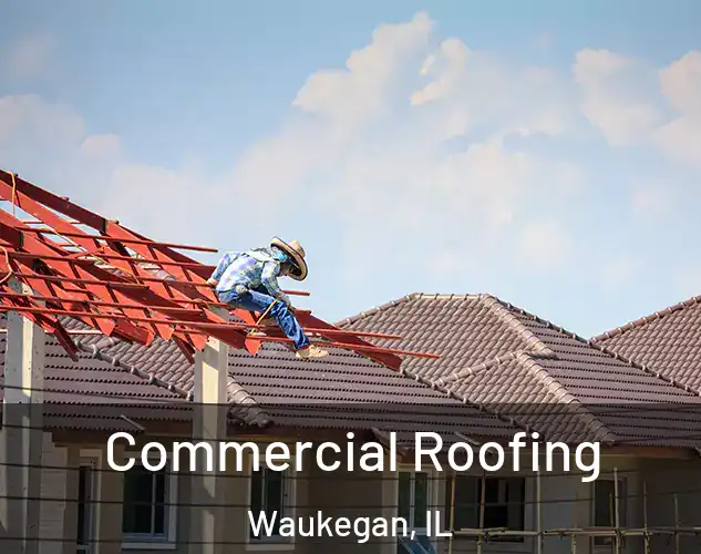  Commercial Roofing Waukegan, IL