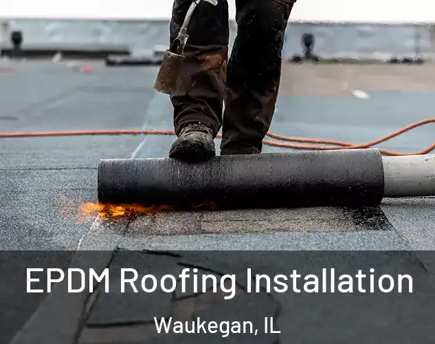  EPDM Roofing Installation Waukegan, IL