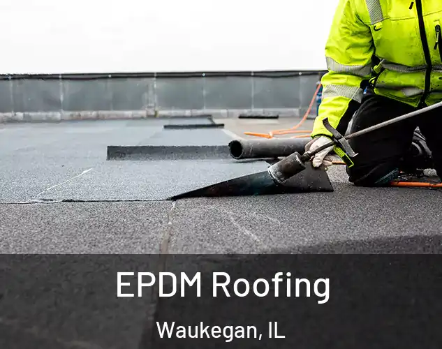  EPDM Roofing Waukegan, IL