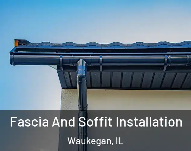  Fascia And Soffit Installation Waukegan, IL