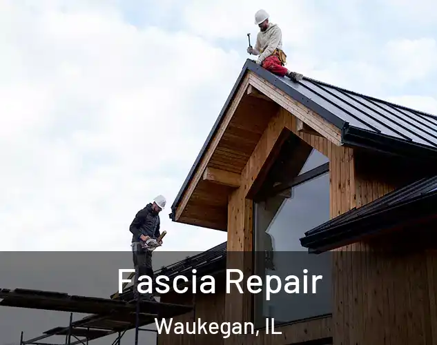  Fascia Repair Waukegan, IL