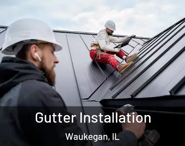  Gutter Installation Waukegan, IL