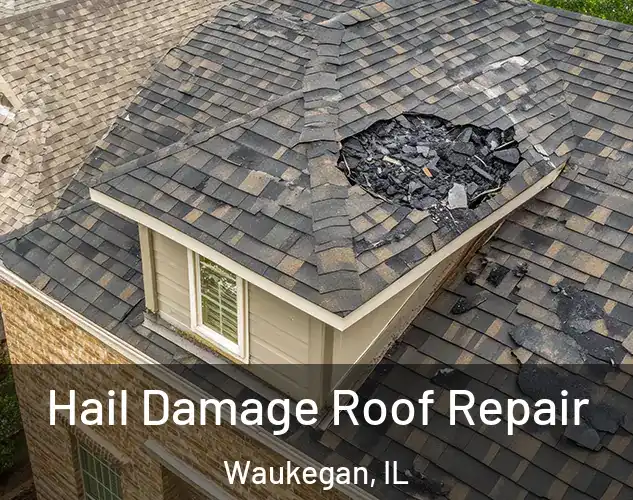  Hail Damage Roof Repair Waukegan, IL