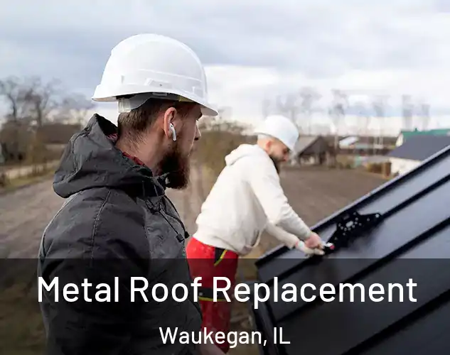  Metal Roof Replacement Waukegan, IL