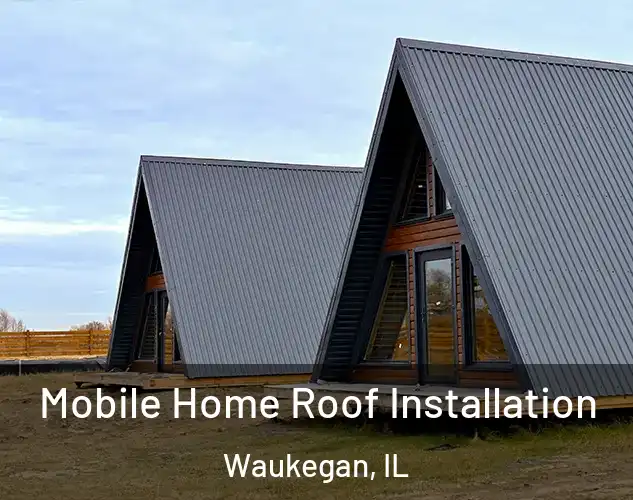  Mobile Home Roof Installation Waukegan, IL