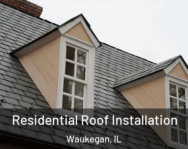  Residential Roof Installation Waukegan, IL