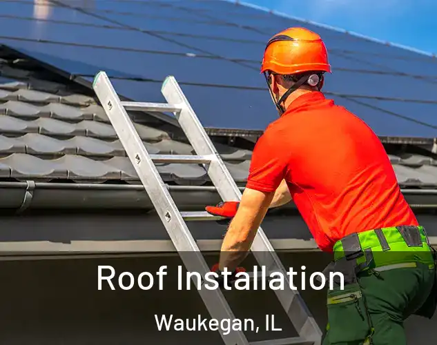  Roof Installation Waukegan, IL