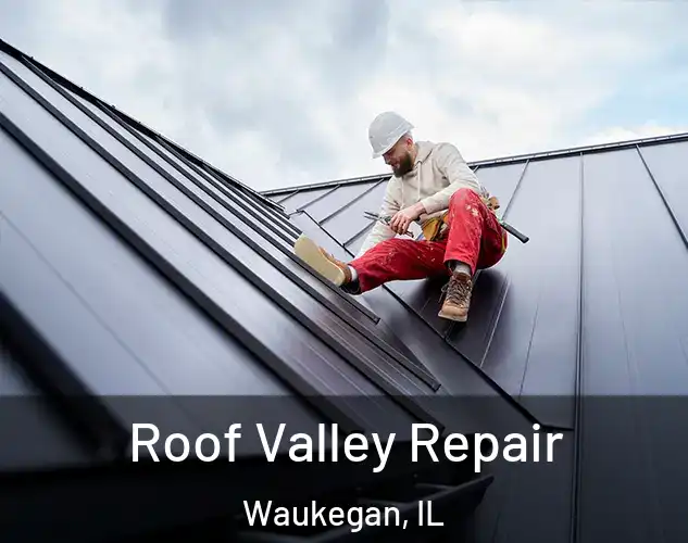  Roof Valley Repair Waukegan, IL