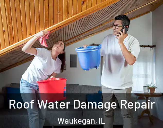  Roof Water Damage Repair Waukegan, IL
