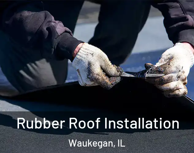  Rubber Roof Installation Waukegan, IL