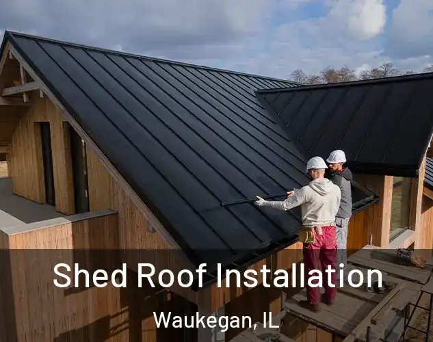  Shed Roof Installation Waukegan, IL