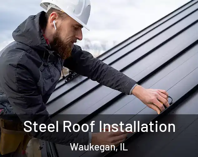  Steel Roof Installation Waukegan, IL