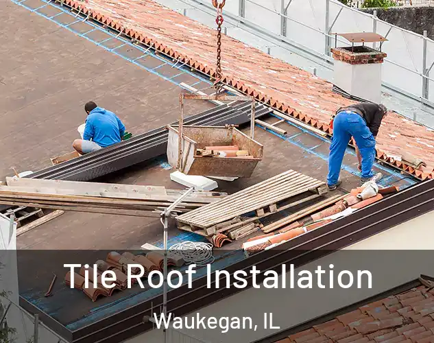  Tile Roof Installation Waukegan, IL