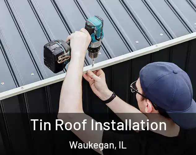  Tin Roof Installation Waukegan, IL