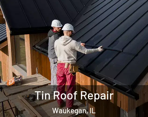  Tin Roof Repair Waukegan, IL